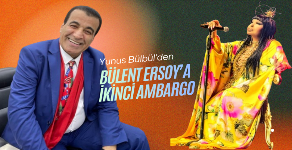 YUNUS BÜLBÜL’DEN BÜLENT ERSOY’A İKİNCİ AMBARGO