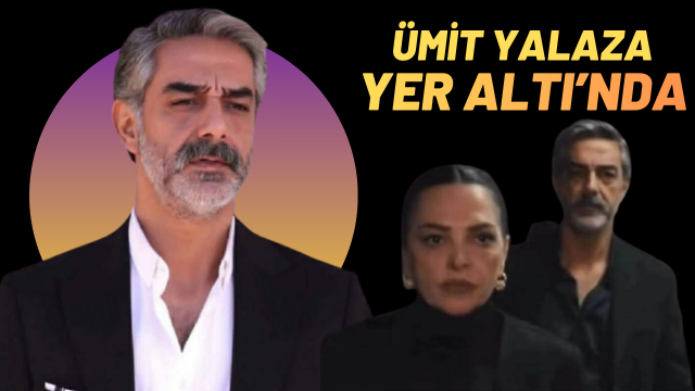 ÜMİT YALAZA YER ALTI DİZİSİNE DAHİL OLDU
