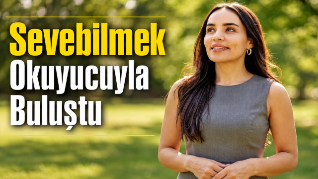 GAMZE YÜCEL'DEN SEVGİYE BİLİMSEL BAKIŞ