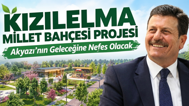 KIZILELMA MİLLET BAHÇESİ, AKYAZI’NIN GELECEĞİNE NEFES OLACAK