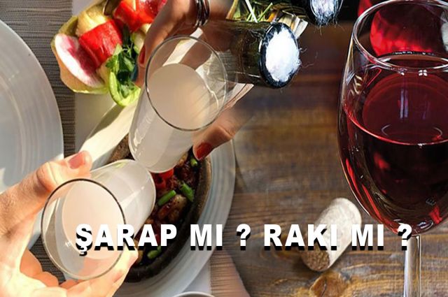 ŞARAP MI ? RAKI MI ? ŞARAP