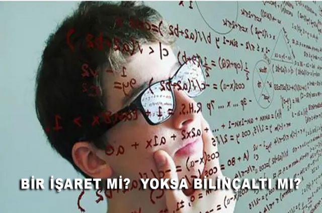 BİR İŞARET Mİ?  YOKSA BİLİNÇALTI MI?