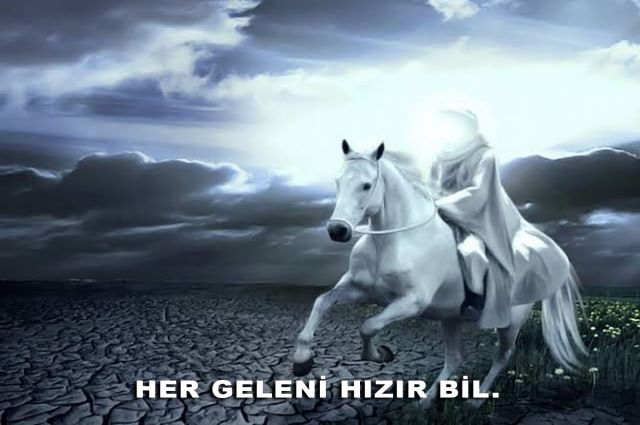 HER GELENİ HIZIR BİL.