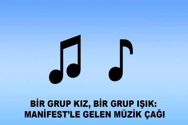 BİR GRUP KIZ, BİR GRUP IŞIK: MANİFEST’LE GELEN MÜZİK ÇAĞI