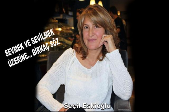 SEVMEK VE SEVİLMEK ÜZERİNE… BİRKAÇ SÖZ