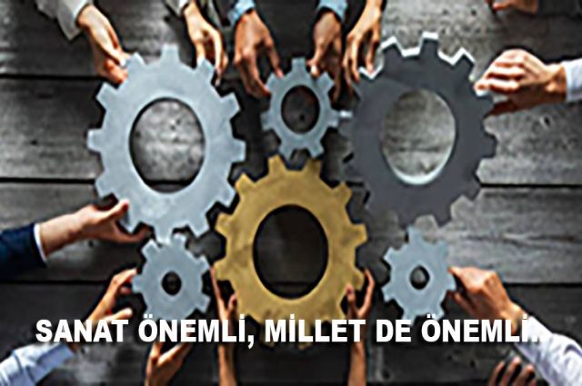 SANAT ÖNEMLİ, MİLLET DE ÖNEMLİ..