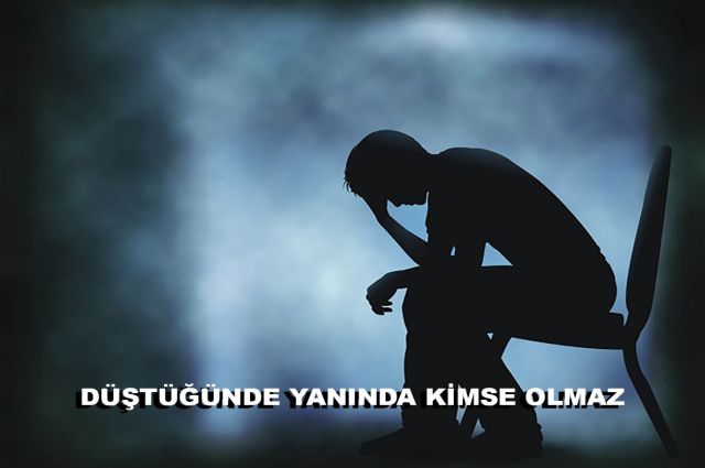 DÜŞTÜĞÜNDE YANINDA KİMSE OLMAZ
