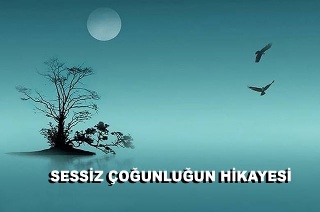 SESSİZ ÇOĞUNLUĞUN HİKAYESİ