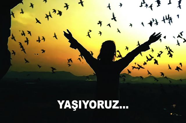 YAŞIYORUZ…
