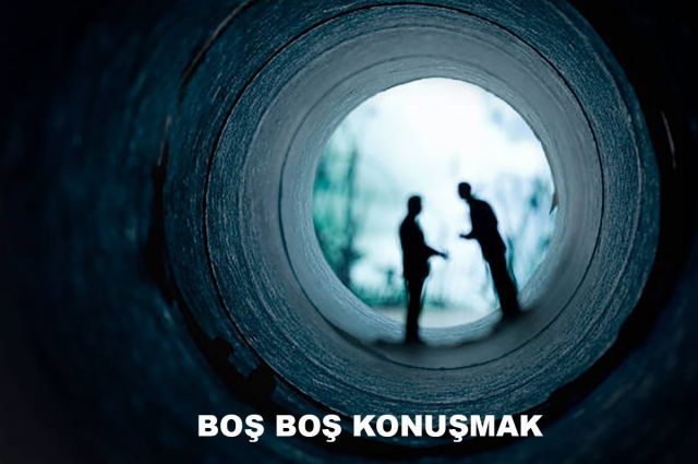 BOŞ BOŞ KONUŞMAK…