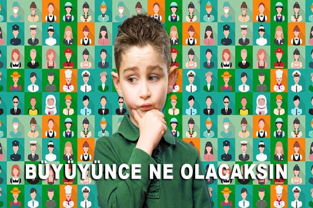 BÜYÜYÜNCE NE OLACAKSIN ?