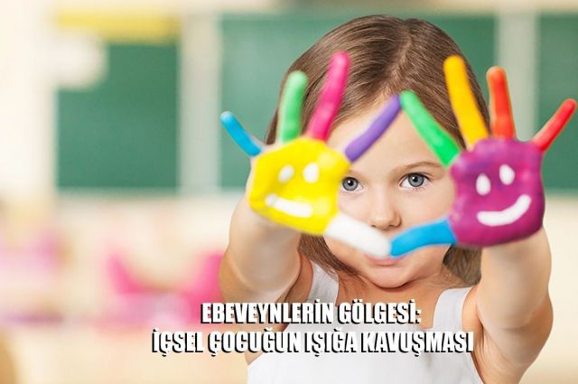 EBEVEYNLERİN GÖLGESİ: İÇSEL ÇOCUĞUN IŞIĞA KAVUŞMASI