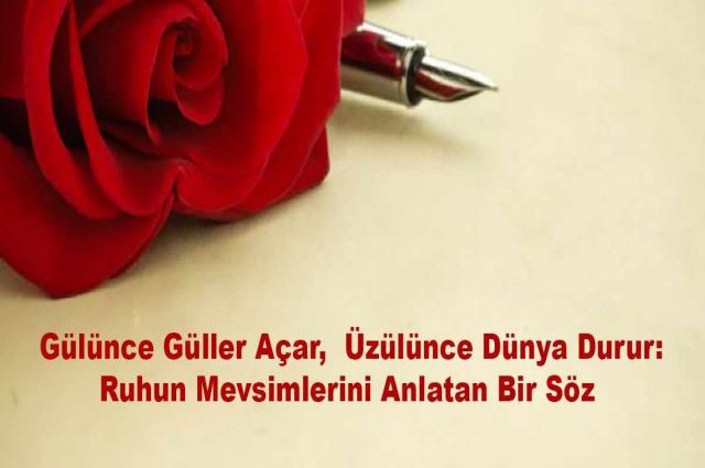 Gülünce Güller Açar, Üzülünce Dünya Durur: Ruhun Mevsimlerini Anlatan Bir Söz