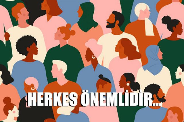 HERKES ÖNEMLİDİR.