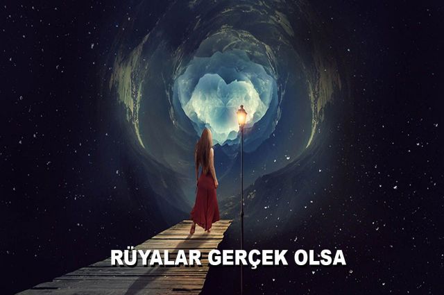 RÜYALAR GERÇEK OLSA.