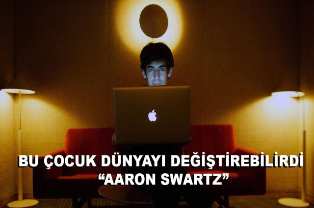 BU ÇOCUK DÜNYAYI DEĞİŞTİREBİLİRDİ AARON SWARTZ