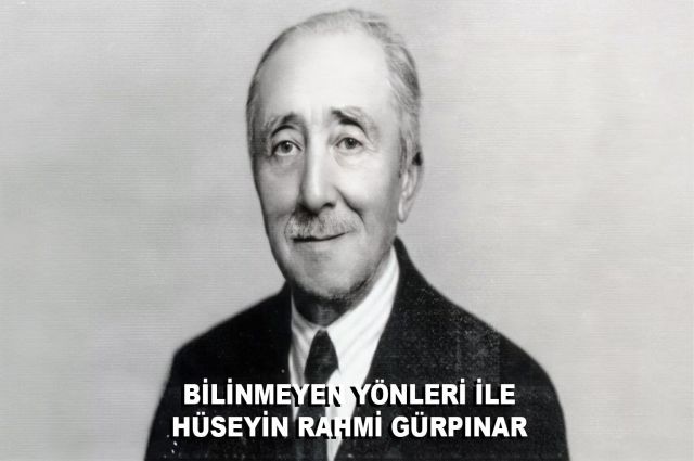 BİLİNMEYEN YÖNLERİYLE HÜSEYİN RAHMİ GÜRPINAR