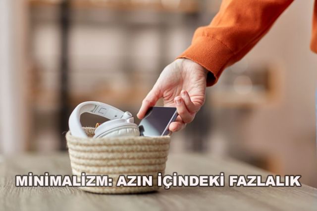 MİNİMALİZM: AZIN İÇİNDEKİ FAZLALIK