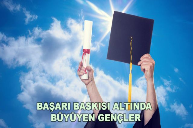 BAŞARI BASKISI ALTINDA BÜYÜYEN GENÇLER