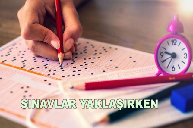 SINAVLAR YAKLAŞIRKEN