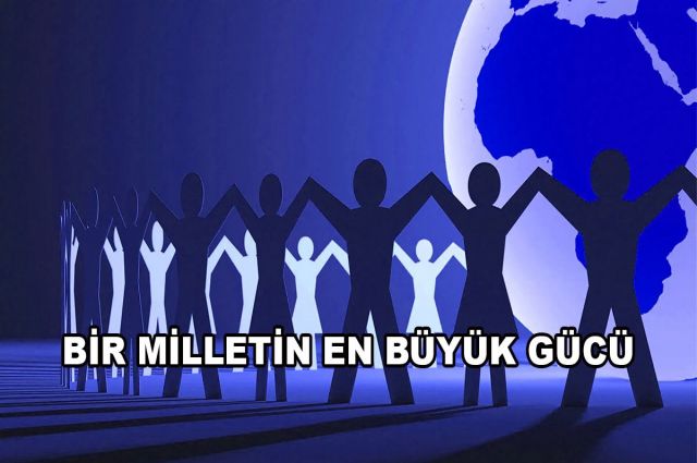 BİR MİLLETİN EN BÜYÜK GÜCÜ