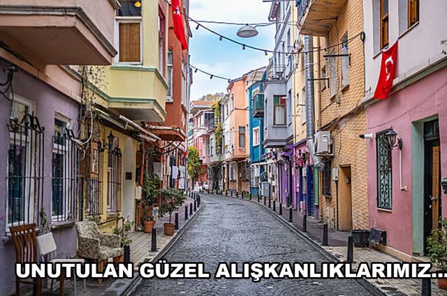 UNUTULAN GÜZEL ALIŞKANLIKLARIMIZ…