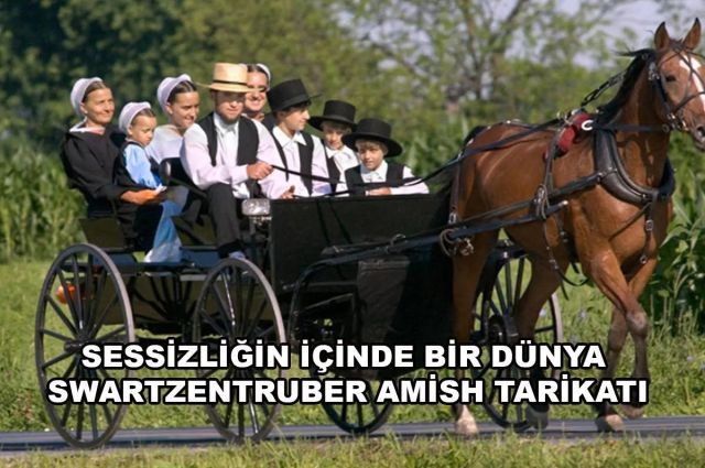 SESSİZLİĞİN İÇİNDE BİR DÜNYA SWARTZENTRUBER AMİSH TARİKATI