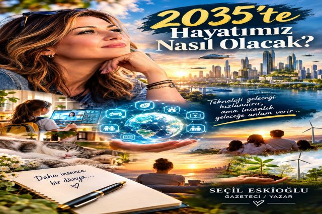 2035’TE HAYATIMIZ NASIL OLACAK?