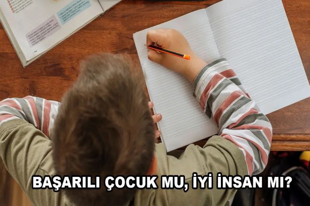 BAŞARILI ÇOCUK MU, İYİ İNSAN MI?
