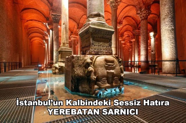 İstanbul’un Kalbindeki Sessiz Hatıra YEREBATAN SARNICI
