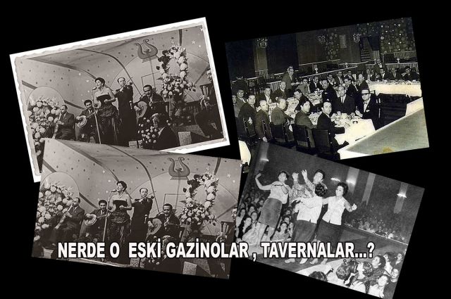 NERDE O ESKİ GAZİNOLAR , TAVERNALAR…?