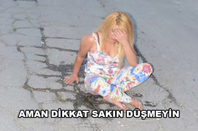 AMAN DİKKAT SAKIN DÜŞMEYİN!