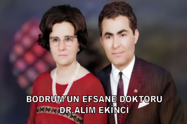 BODRUM'UN EFSANE DOKTORU DR.ALİM EKİNCİ